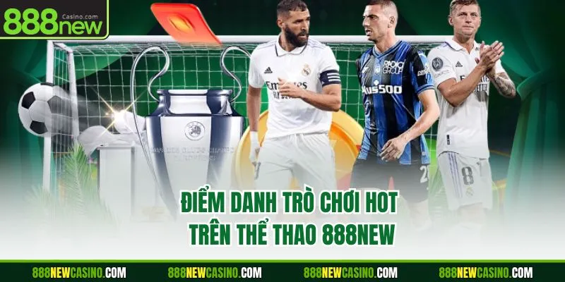 Điểm danh trò chơi hot trên thể thao 888NEW