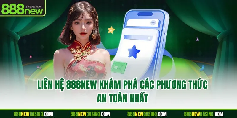Liên Hệ 888NEW - Khám Phá Các Phương Thức An Toàn Nhất