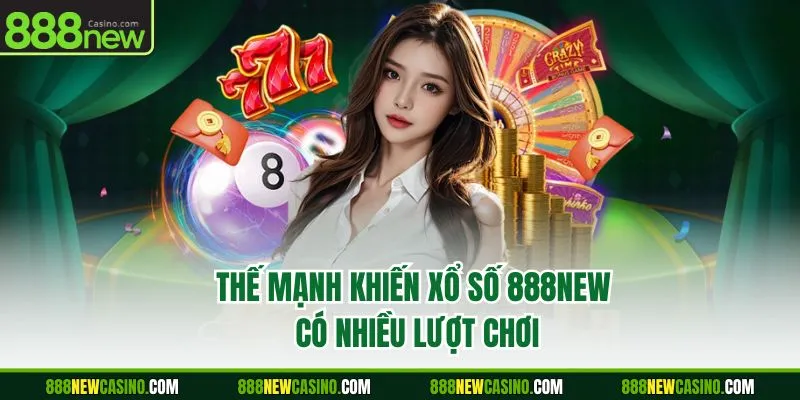 Thế mạnh khiến xổ số 888NEW có nhiều lượt chơi