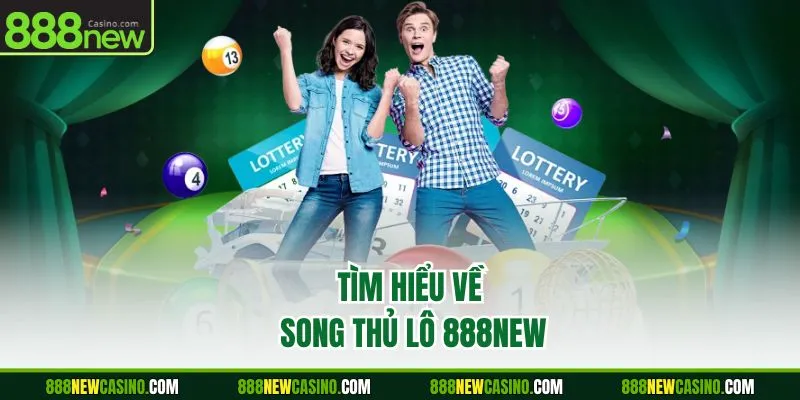 Tìm hiểu về song thủ lô 888NEW